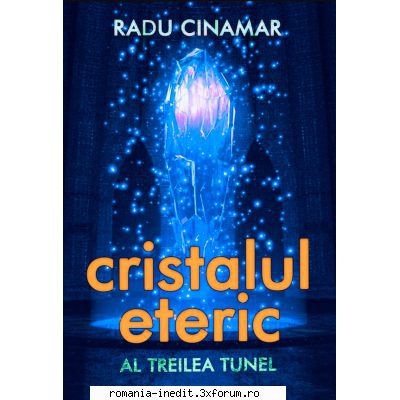 radu cinamar cristalul eteric: treilea tunel radu fost lansata anul acesta [2020]